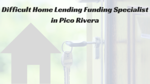 Difficult Home Loan Specialist Hard Money Home Lenders In Pico Rivera - hard money home lenders in pico rivera